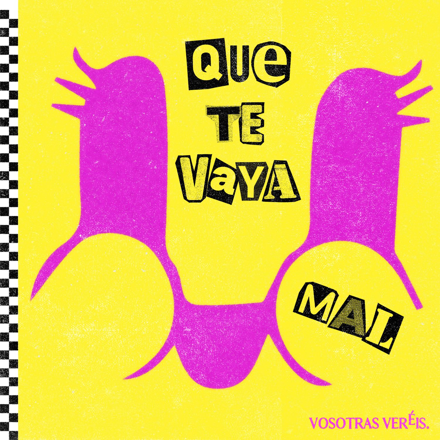 Que te vaya mal · Vosotras Veréis